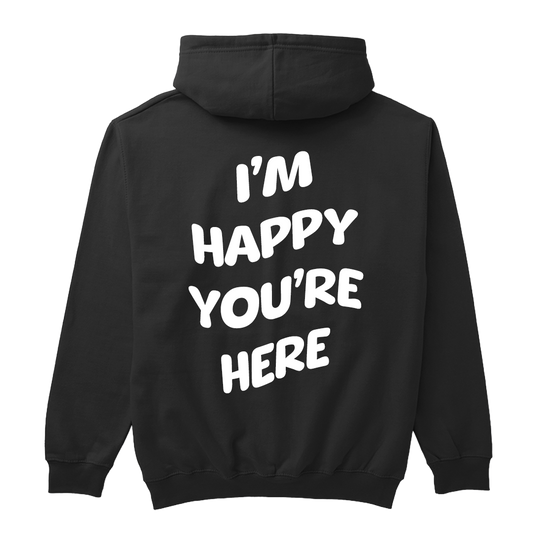 "I'm Happy You're Here" Phrase Hoodie